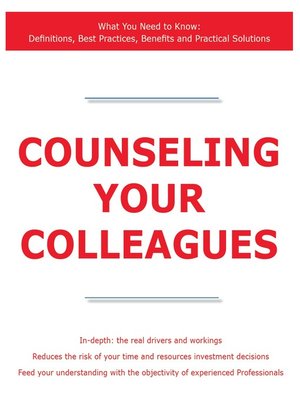 cover image of Counseling your Colleagues - What You Need to Know: Definitions, Best Practices, Benefits and Practical Solutions